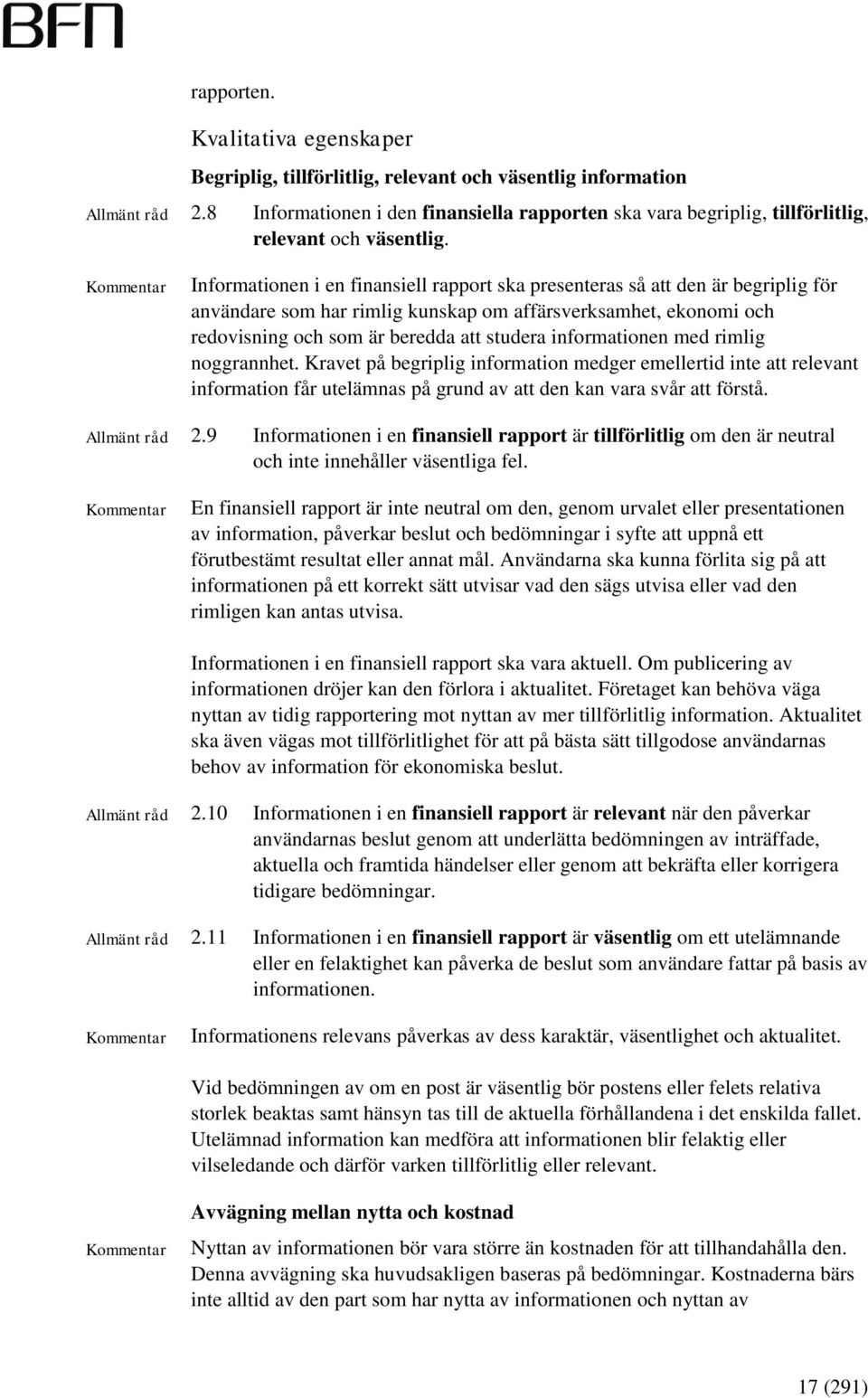 informationen med rimlig noggrannhet. Kravet på begriplig information medger emellertid inte att relevant information får utelämnas på grund av att den kan vara svår att förstå. 2.