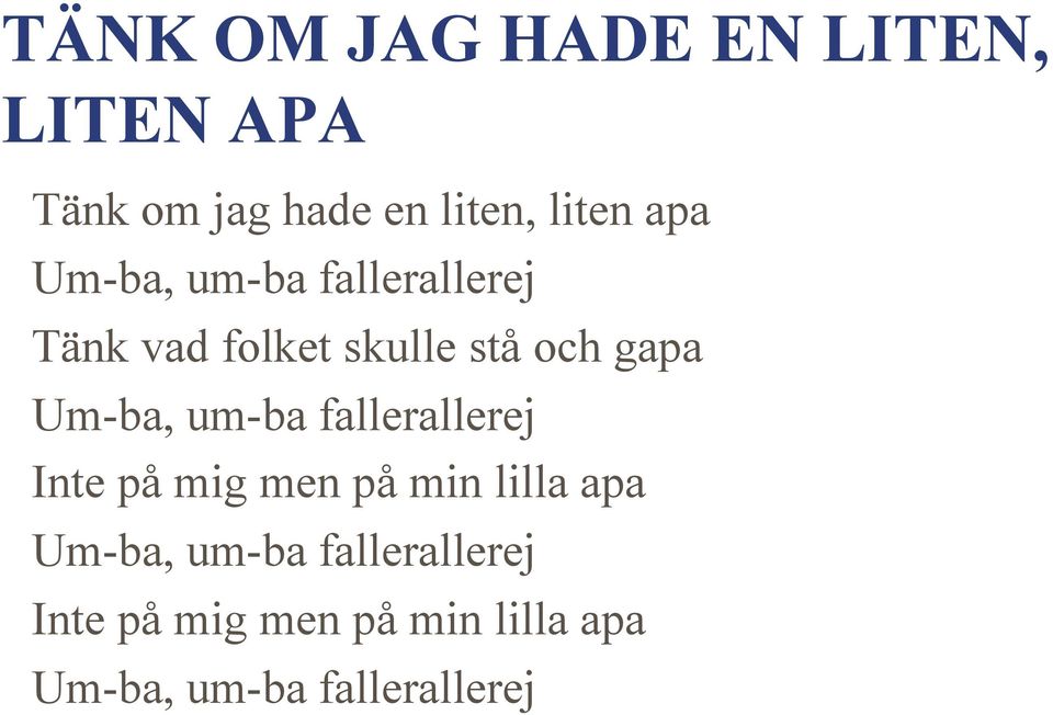 Um-ba, um-ba fallerallerej Inte på mig men på min lilla apa Um-ba,