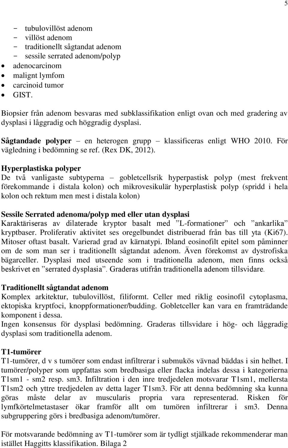 För vägledning i bedömning se ref. (Rex DK, 2012).