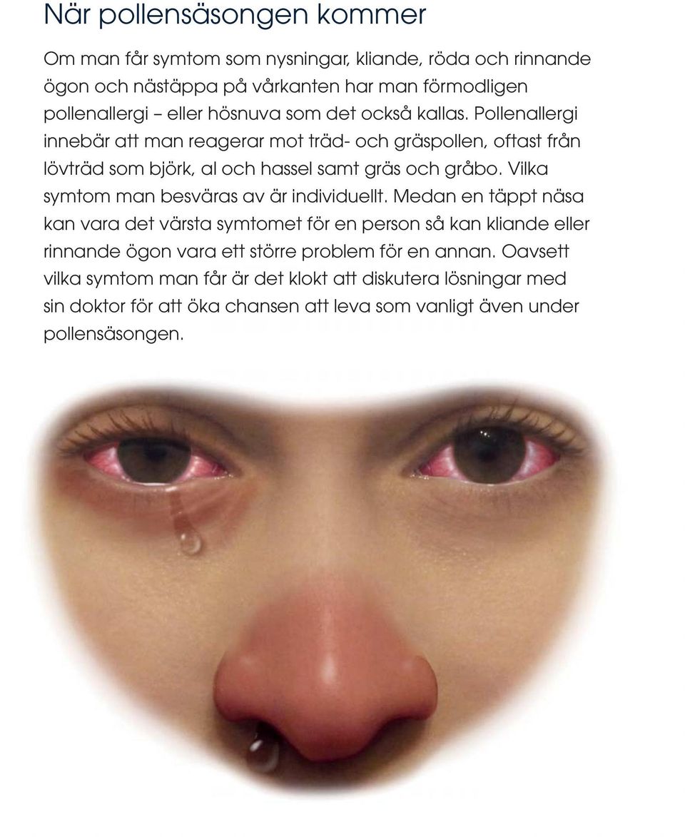 Vilka symtom man besväras av är individuellt.