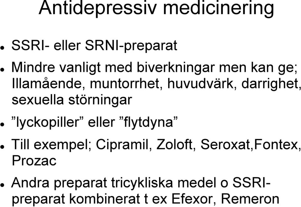 störningar lyckopiller eller flytdyna Till exempel; Cipramil, Zoloft,