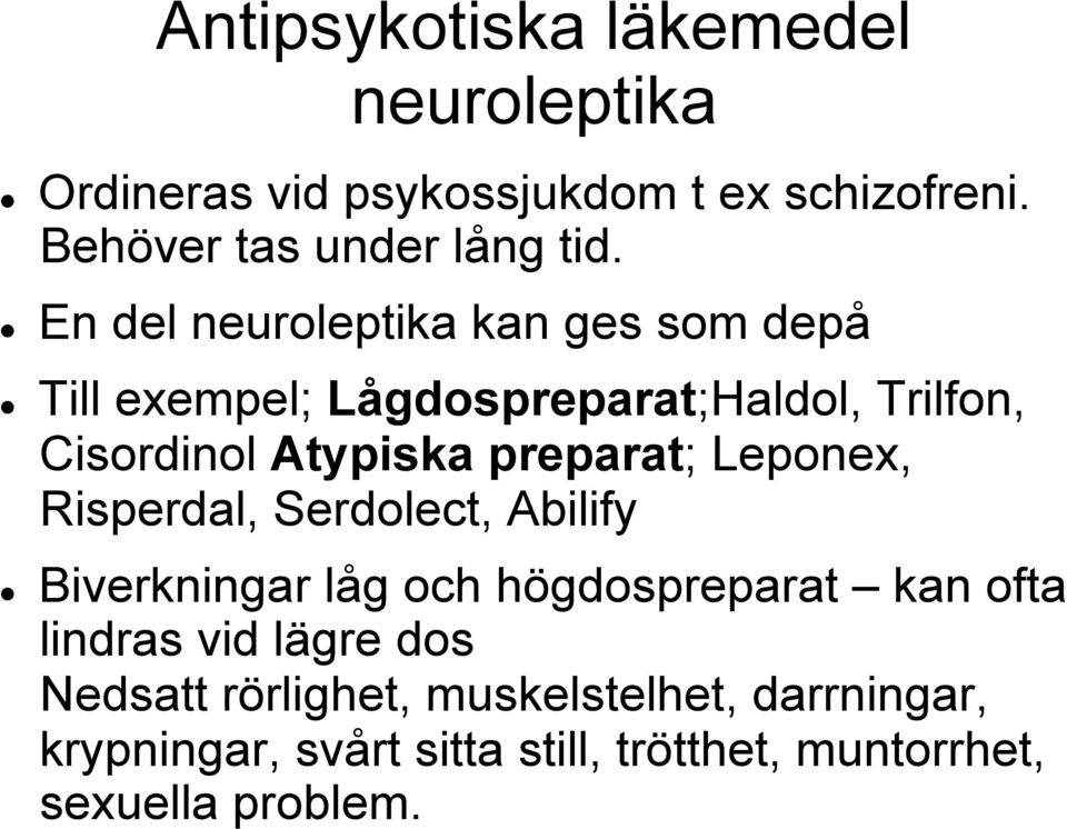 preparat; Leponex, Risperdal, Serdolect, Abilify Biverkningar låg och högdospreparat kan ofta lindras vid lägre