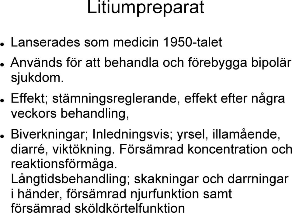 Effekt; stämningsreglerande, effekt efter några veckors behandling, Biverkningar; Inledningsvis;