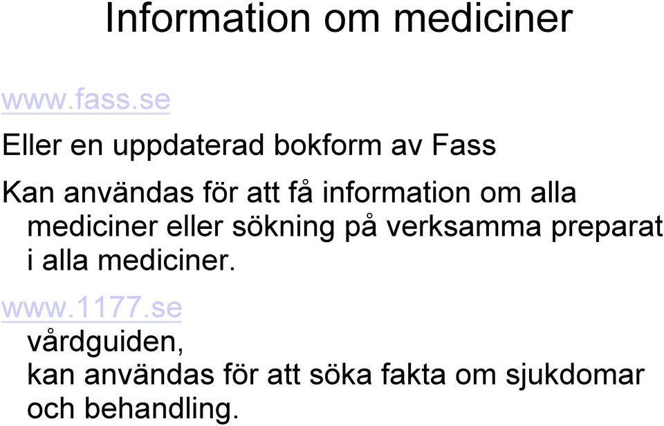 information om alla mediciner eller sökning på verksamma preparat