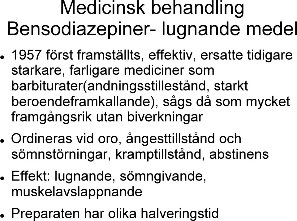 då som mycket framgångsrik utan biverkningar Ordineras vid oro, ångesttillstånd och sömnstörningar,