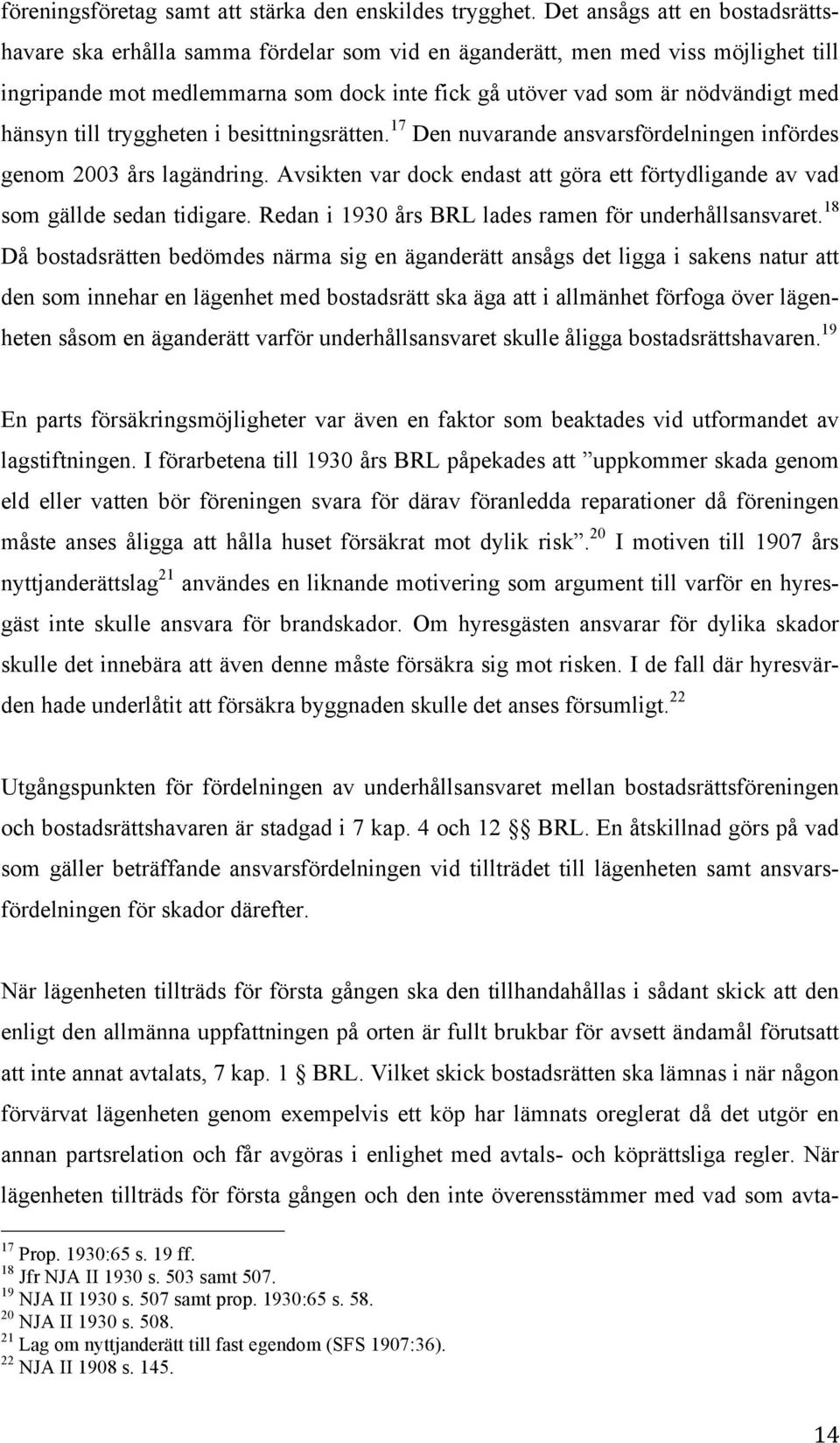 hänsyn till tryggheten i besittningsrätten. 17 Den nuvarande ansvarsfördelningen infördes genom 2003 års lagändring.