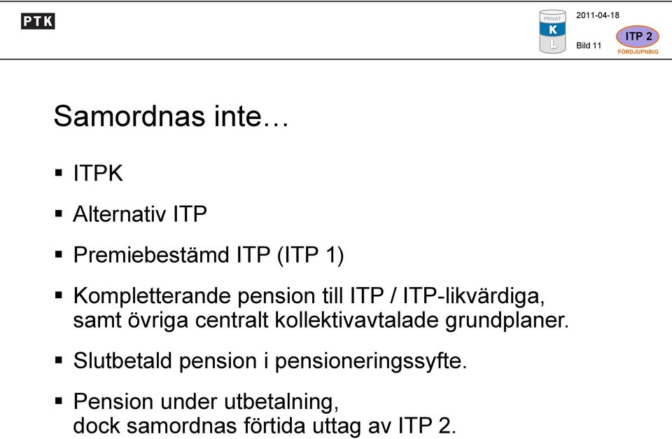 övriga centralt kollektivavtalade grundplaner.