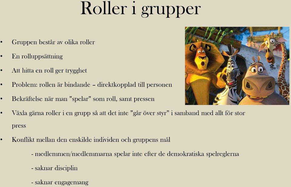 grupp så att det inte går över styr i samband med allt för stor press Konflikt mellan den enskilde individen och