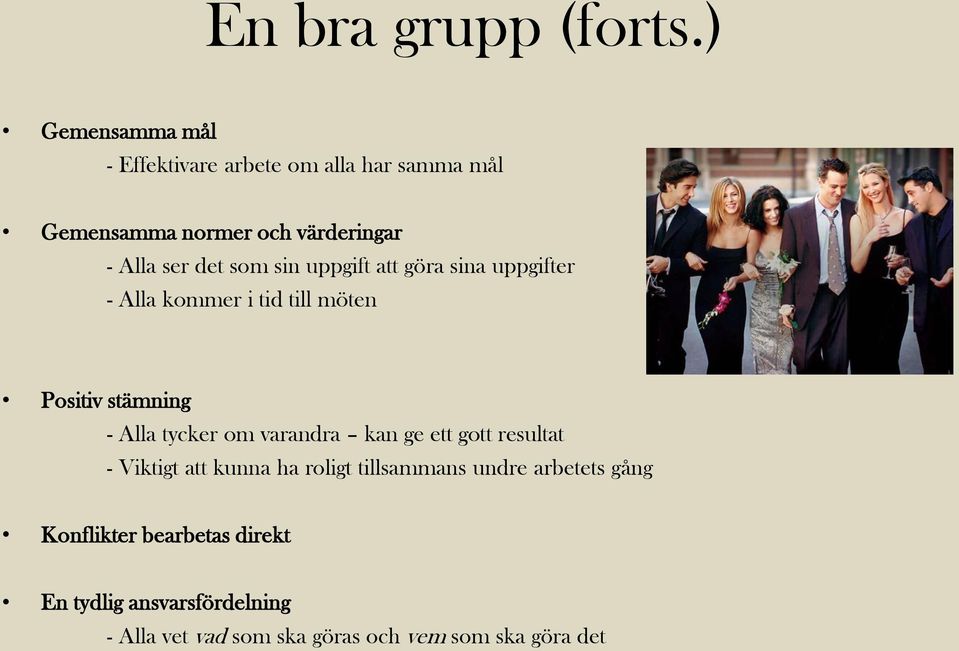 som sin uppgift att göra sina uppgifter - Alla kommer i tid till möten Positiv stämning - Alla tycker om