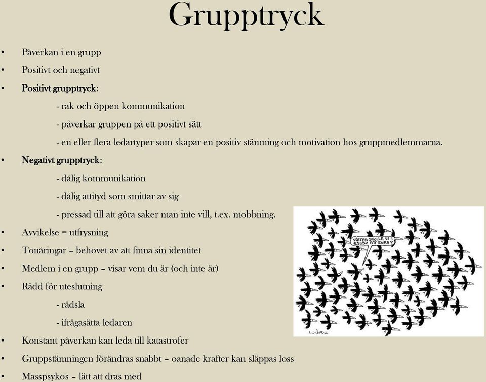 Negativt grupptryck: - dålig kommunikation - dålig attityd som smittar av sig - pressad till att göra saker man inte vill, t.ex. mobbning.