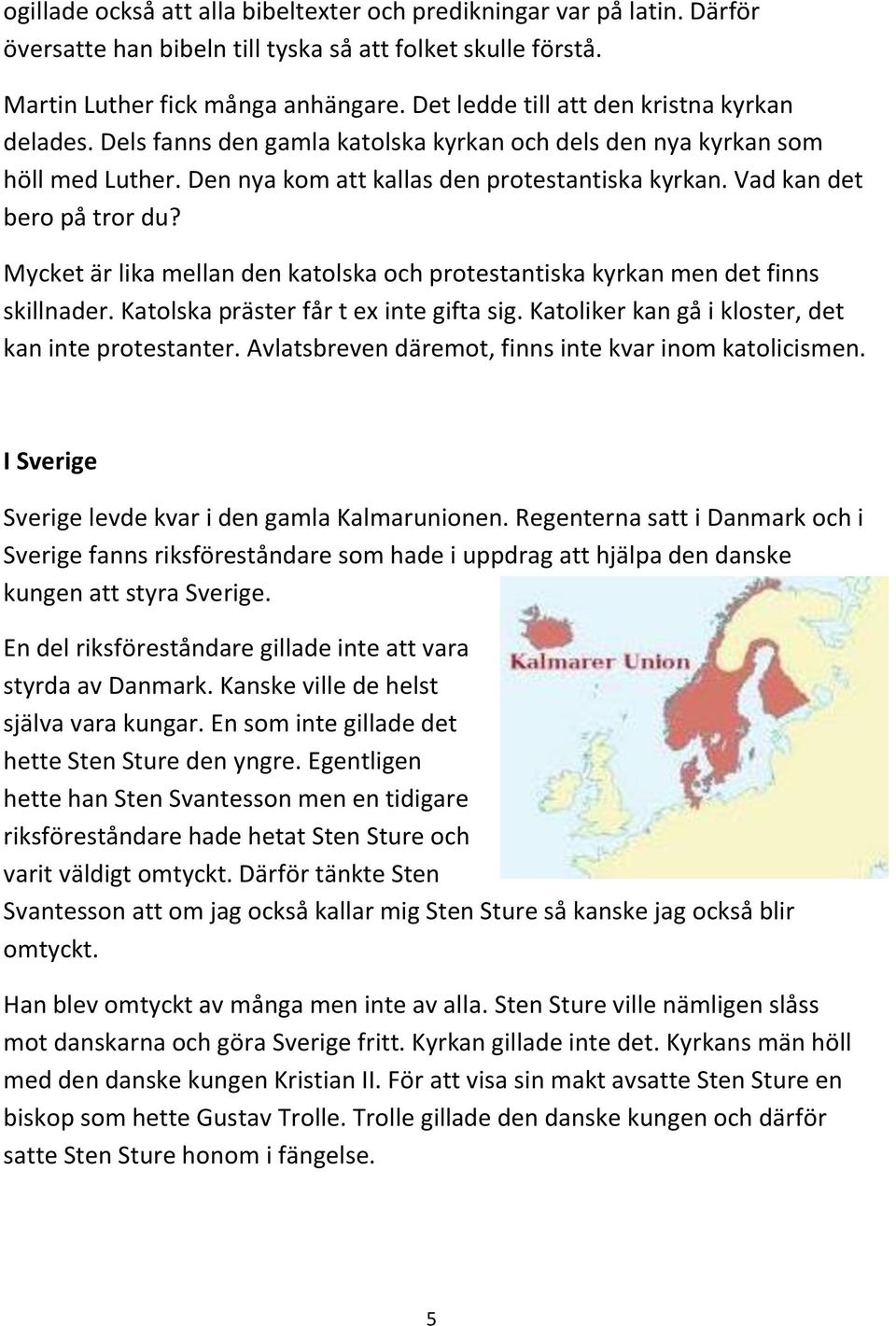 Vad kan det bero på tror du? Mycket är lika mellan den katolska och protestantiska kyrkan men det finns skillnader. Katolska präster får t ex inte gifta sig.