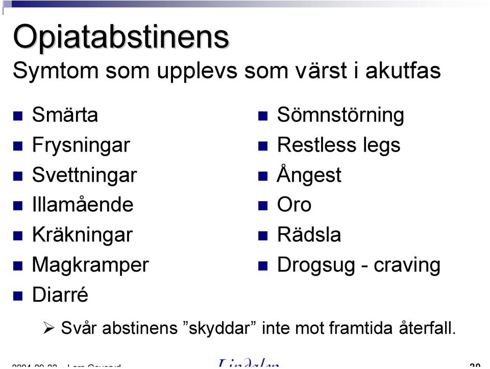 Magkramper Diarré Sömnstörning Restless legs Ångest Oro