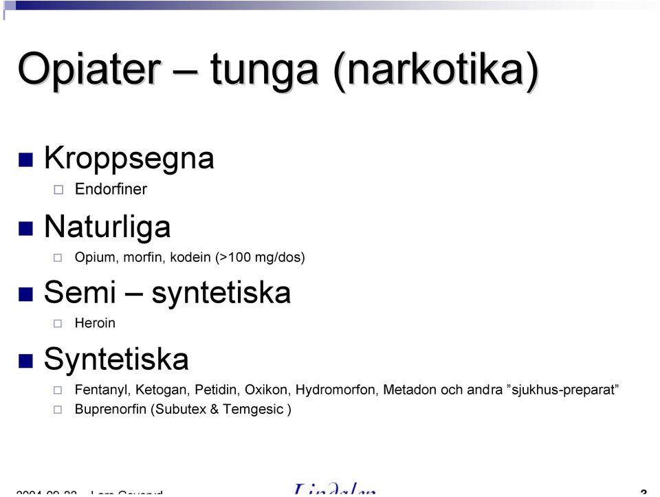 Syntetiska Fentanyl, Ketogan, Petidin, Oxikon, Hydromorfon,