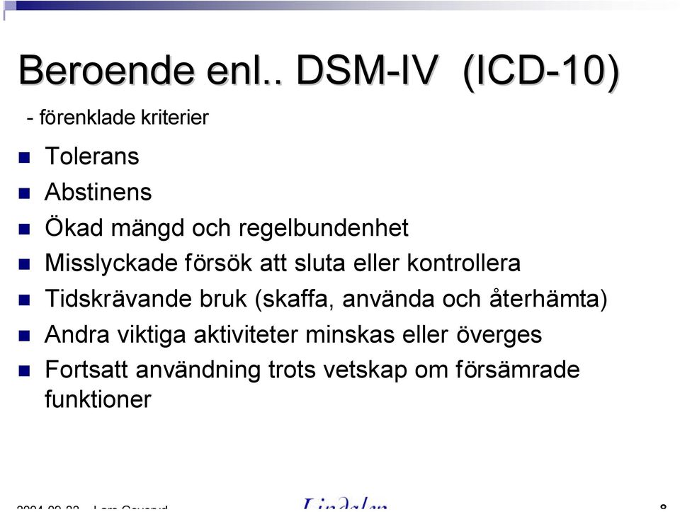 regelbundenhet Misslyckade försök att sluta eller kontrollera Tidskrävande