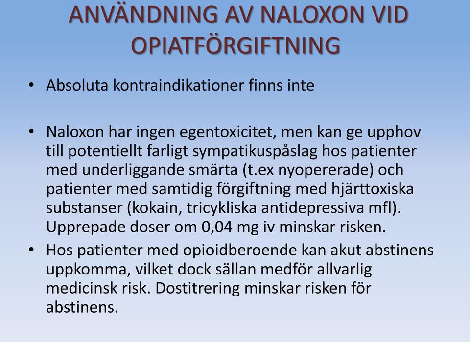 ex nyopererade) och patienter med samtidig förgiftning med hjärttoxiska substanser (kokain, tricykliska antidepressiva mfl).