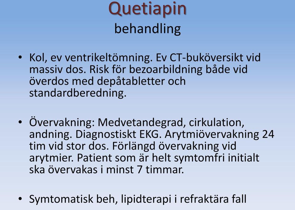 Övervakning: Medvetandegrad, cirkulation, andning. Diagnostiskt EKG.