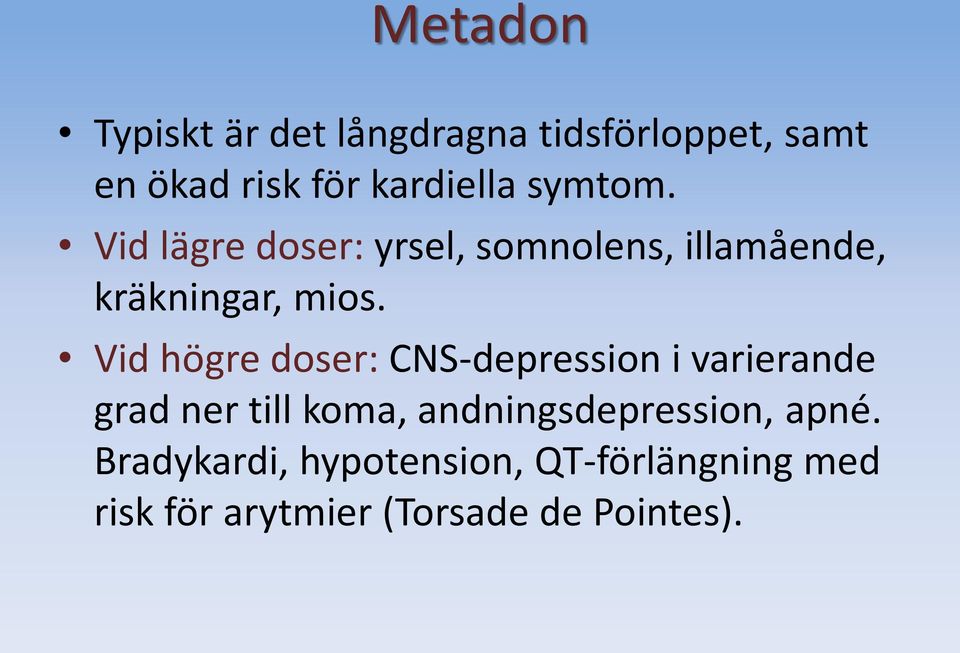 Vid högre doser: CNS-depression i varierande grad ner till koma,