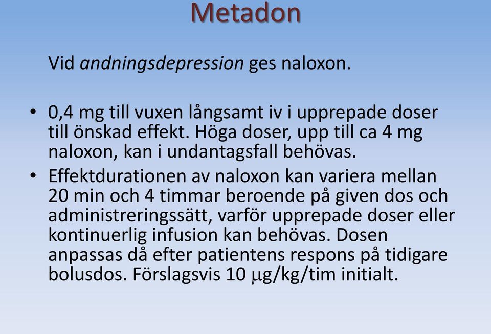 Effektdurationen av naloxon kan variera mellan 20 min och 4 timmar beroende på given dos och administreringssätt,