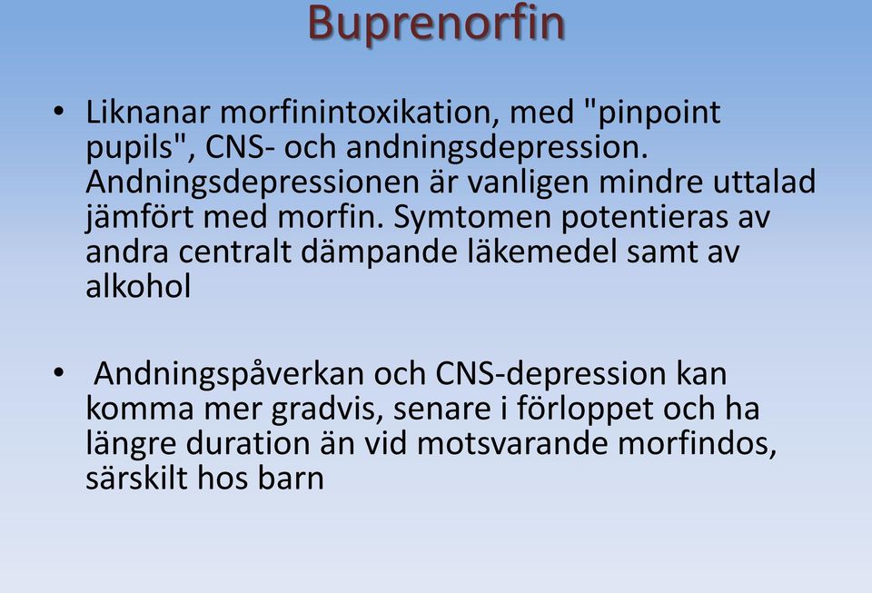 Symtomen potentieras av andra centralt dämpande läkemedel samt av alkohol Andningspåverkan och