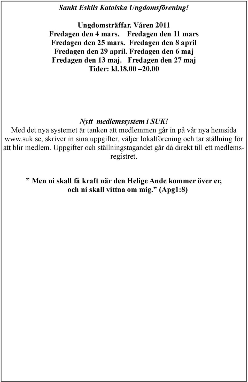 Med det nya systemet är tanken att medlemmen går in på vår nya hemsida www.suk.