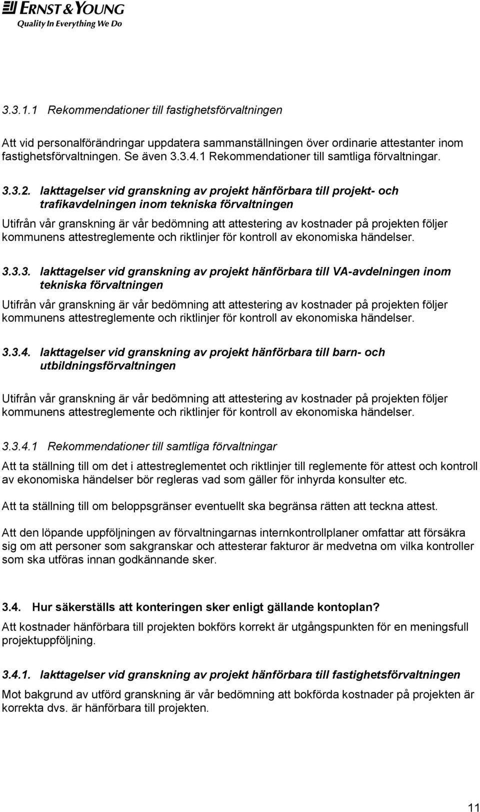 Iakttagelser vid granskning av projekt hänförbara till projekt- och trafikavdelningen inom tekniska förvaltningen Utifrån vår granskning är vår bedömning att attestering av kostnader på projekten