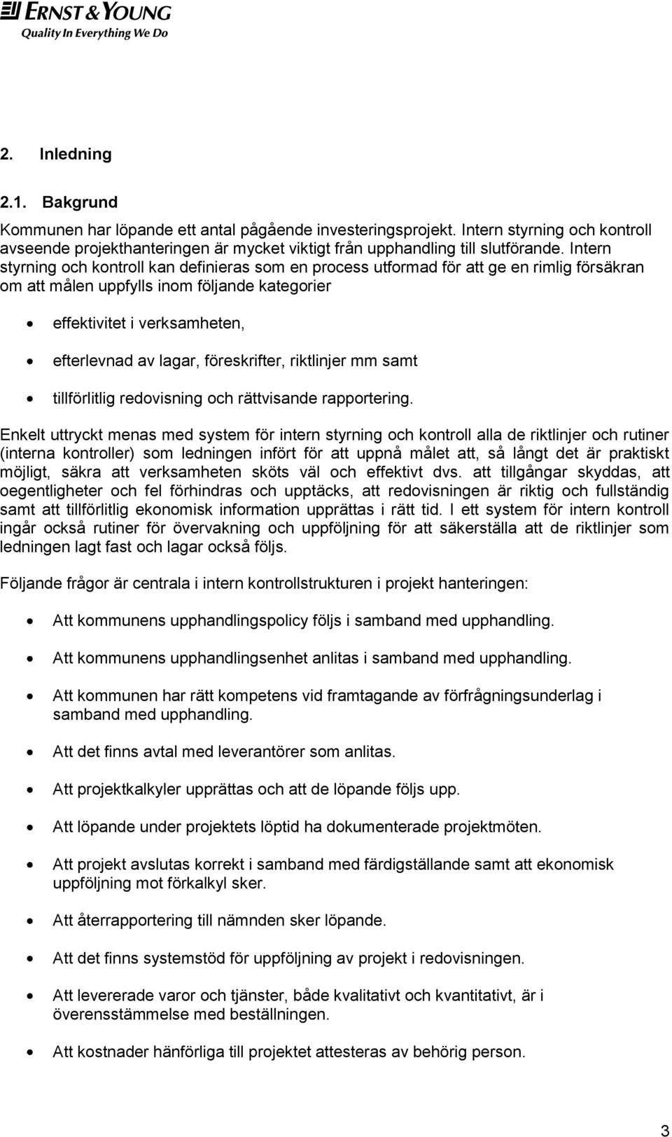 föreskrifter, riktlinjer mm samt tillförlitlig redovisning och rättvisande rapportering.