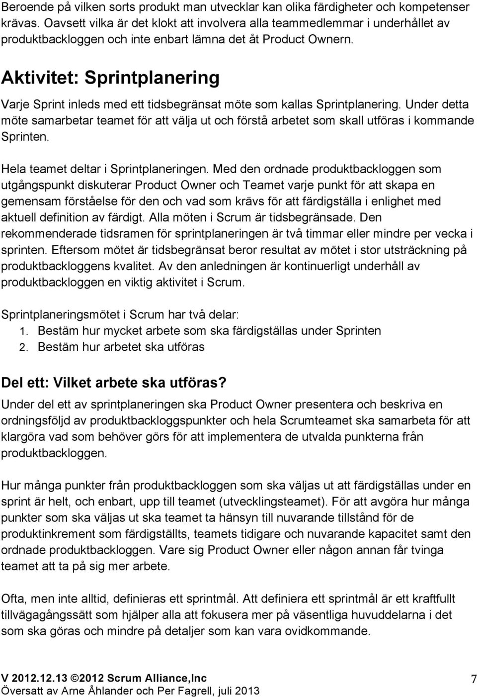 Aktivitet: Sprintplanering Varje Sprint inleds med ett tidsbegränsat möte som kallas Sprintplanering.