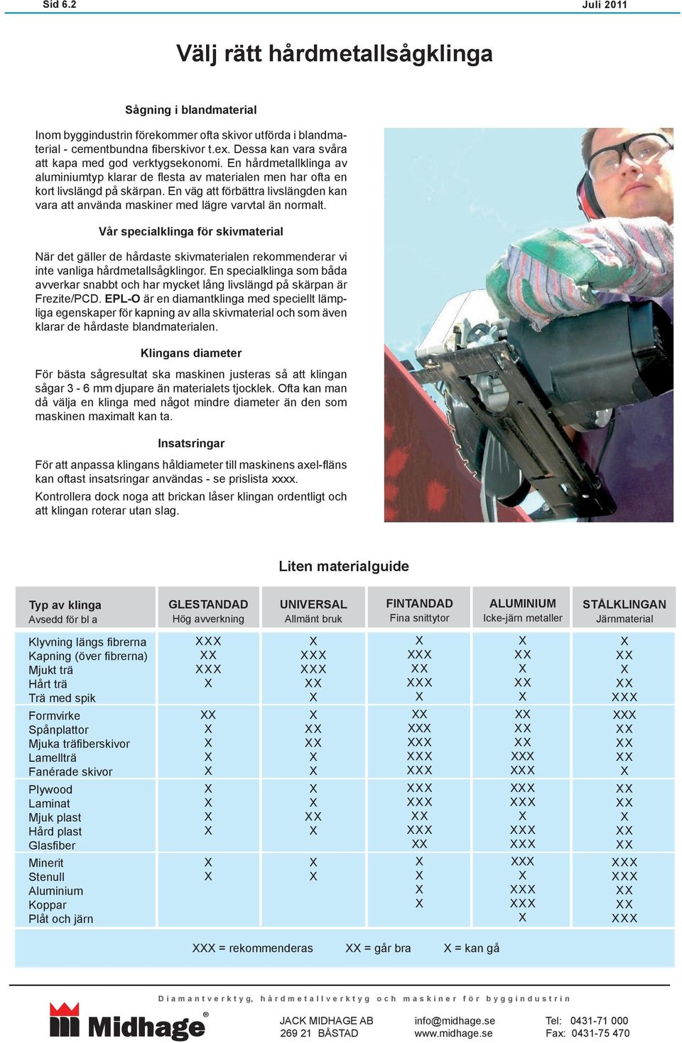 En väg att förbättra livslängden kan vara att använda maskiner med lägre varvtal än normalt.