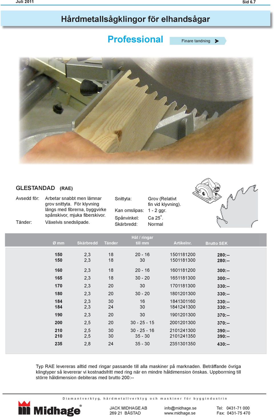 Skärbredd: Normal Skärbredd Hål / ringar till mm 18 18-11810 11810 2:-- 2:-- 1 5 170 1 184 184 0 235 18 18 - - - - 25-15 - 25-35 - 35-111810 511810 17011810 1110 184111 184110 110 0110 110 11 23511