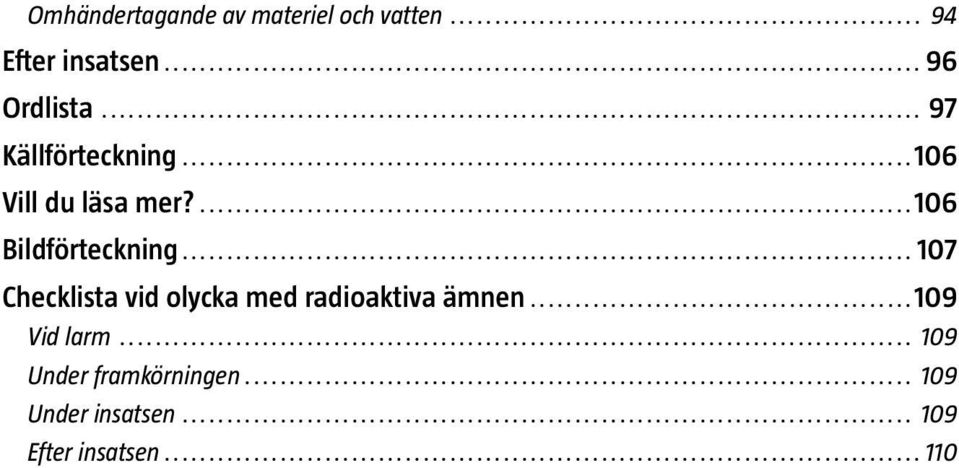 ...106 Bildförteckning...107 Checklista vid olycka med radioaktiva ämnen.
