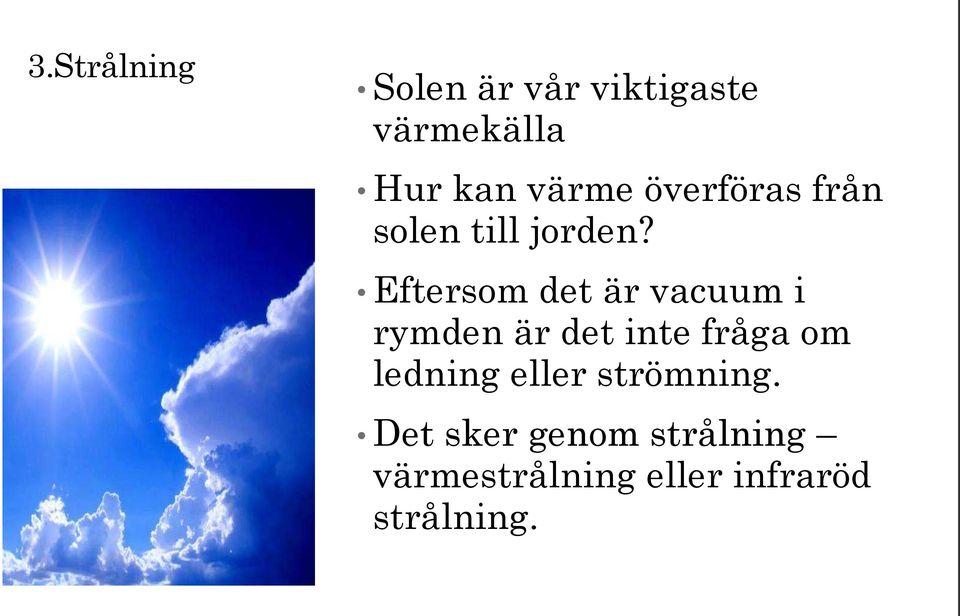 Eftersom det är vacuum i rymden är det inte fråga om