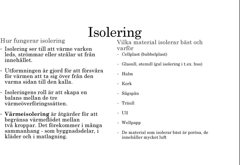 Isoleringens roll är att skapa en balans mellan de tre värmeöverföringssätten.