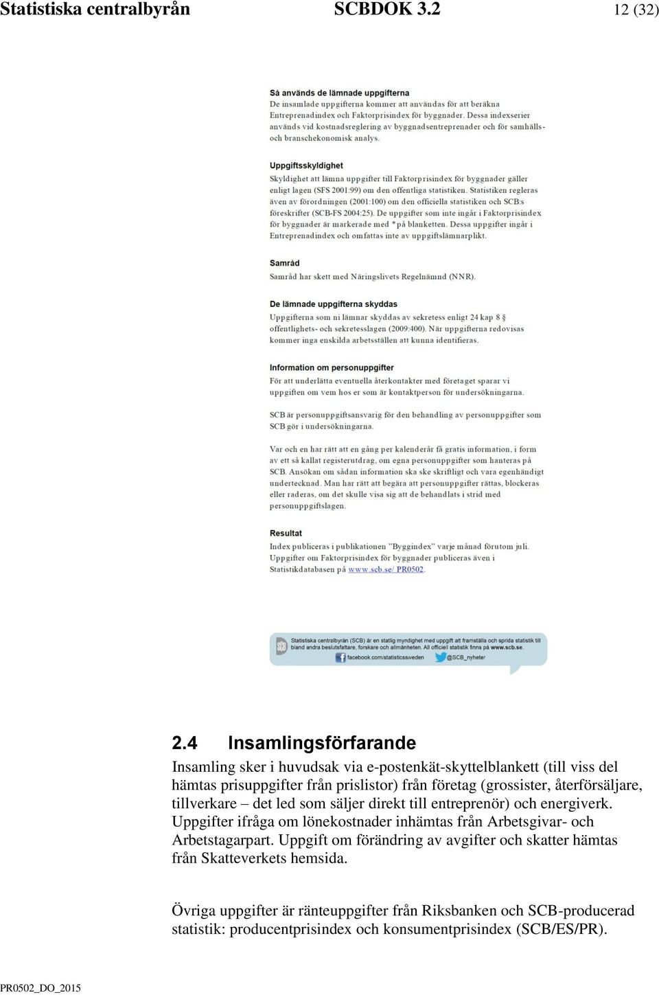 (grossister, återförsäljare, tillverkare det led som säljer direkt till entreprenör) och energiverk.