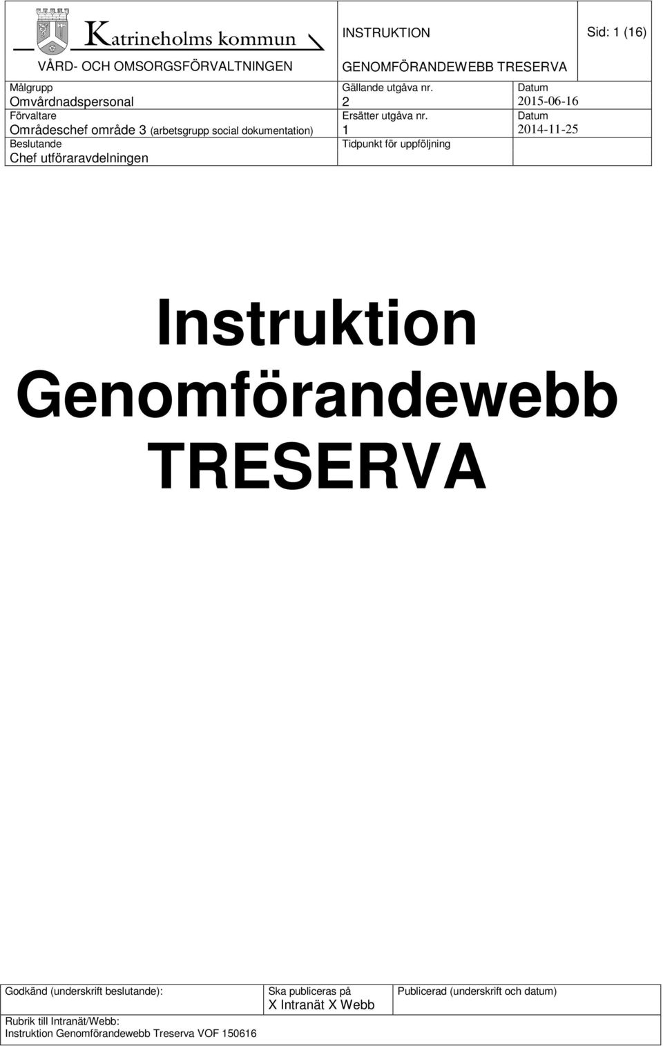 Genomförandewebb Godkänd (underskrift beslutande): Rubrik till Intranät/Webb: Instruktion