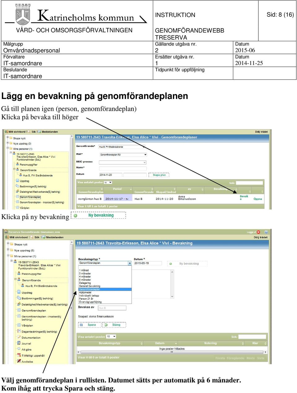 höger Klicka på ny bevakning Välj genomförandeplan i rullisten.