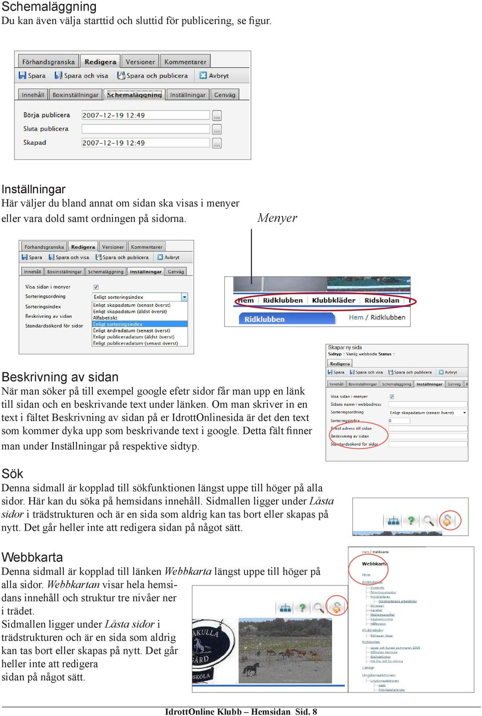 Om man skriver in en text i fältet Beskrivning av sidan på er IdrottOnlinesida är det den text som kommer dyka upp som beskrivande text i google.