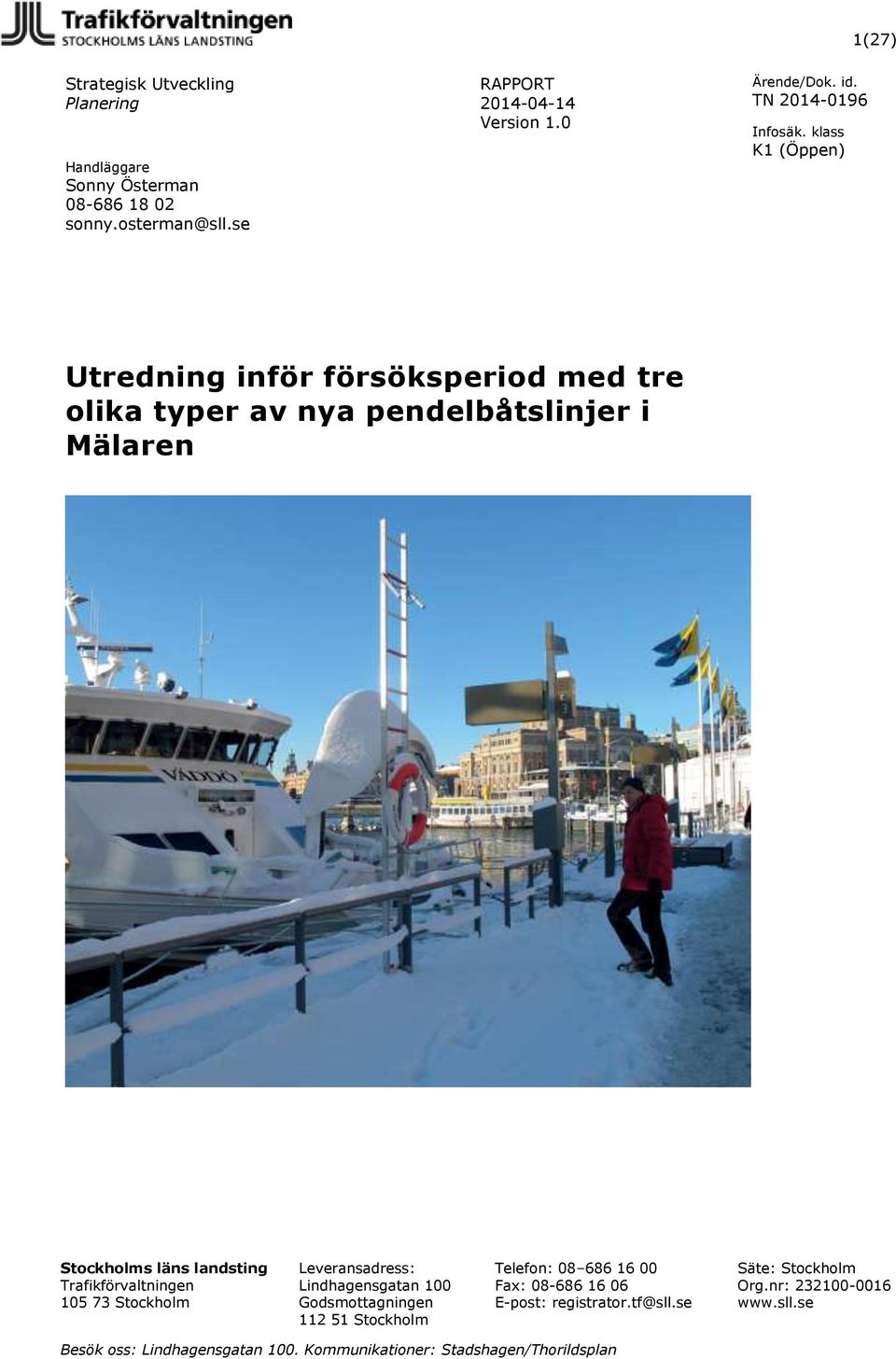 Trafikförvaltningen 105 73 Stockholm Leveransadress: Lindhagensgatan 100 Godsmottagningen 112 51 Stockholm Telefon: 08