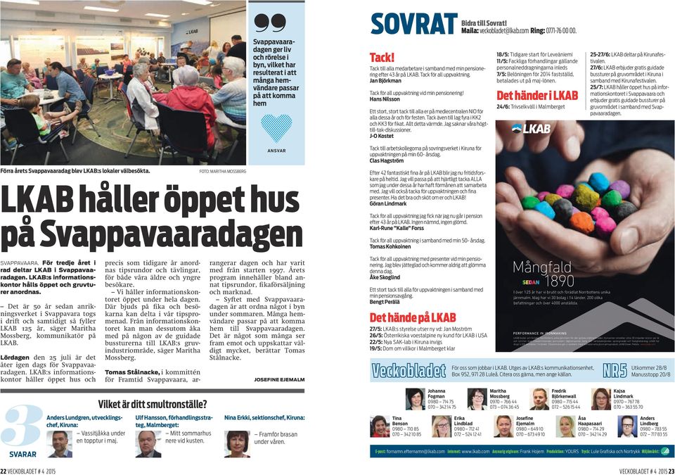 till Sovrat! Maila: veckobladet@lkab.com Ring: 0771-76 00 00. Tack! Tack till alla medarbetare i samband med min pensionering efter 43 år på LKAB. Tack för all uppvaktning.