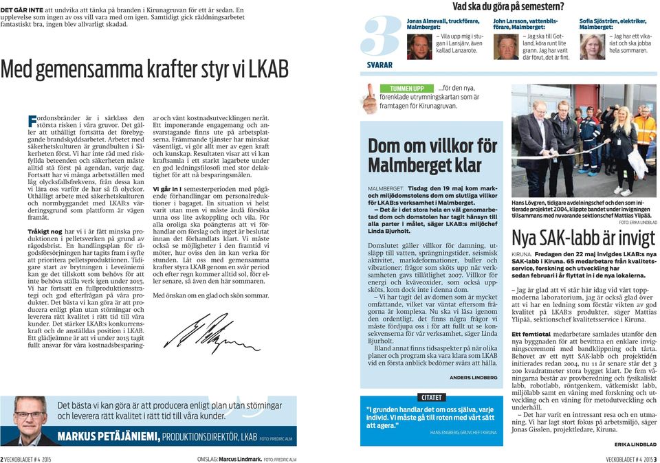 Det gäller att uthålligt fortsätta det förebyggande brandskyddsarbetet. Arbetet med säkerhetskulturen är grundbulten i Säkerheten först.