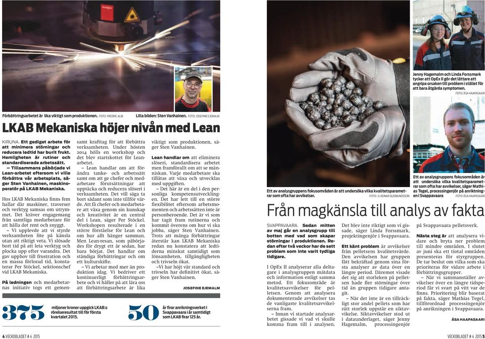 Hemligheten är rutiner och standardiserade arbetssätt. Tillsammans påbörjade vi Lean-arbetet eftersom vi ville förbättra vår arbetsplats, säger Sten Vanhainen, maskinoperatör på LKAB Mekaniska.