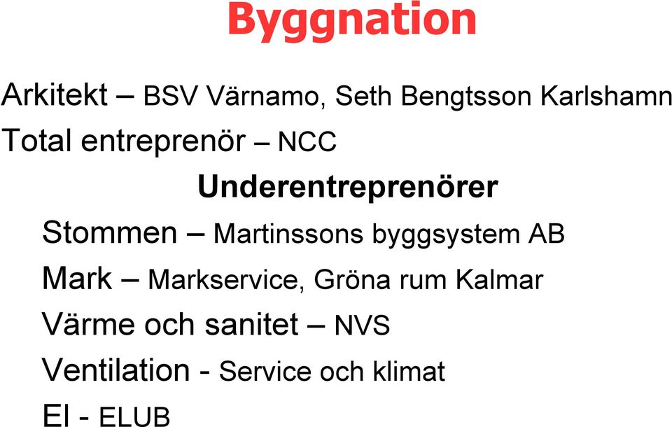 Martinssons byggsystem AB Mark Markservice, Gröna rum