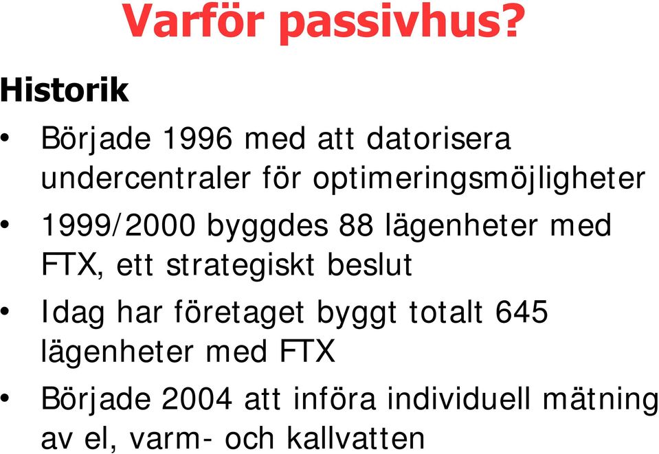 optimeringsmöjligheter 1999/2000 byggdes 88 lägenheter med FTX, ett