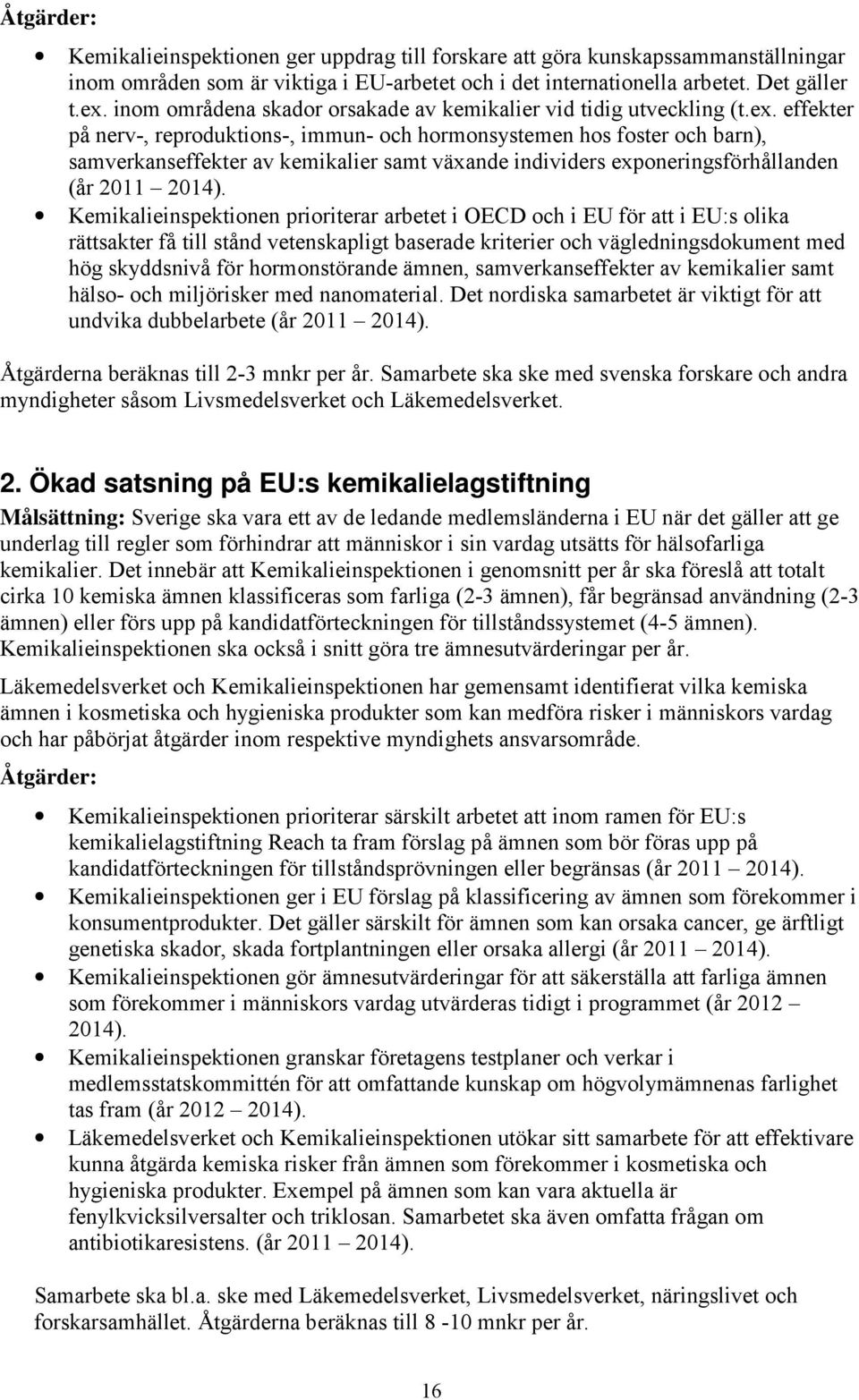 effekter på nerv-, reproduktions-, immun- och hormonsystemen hos foster och barn), samverkanseffekter av kemikalier samt växande individers exponeringsförhållanden (år 2011 2014).