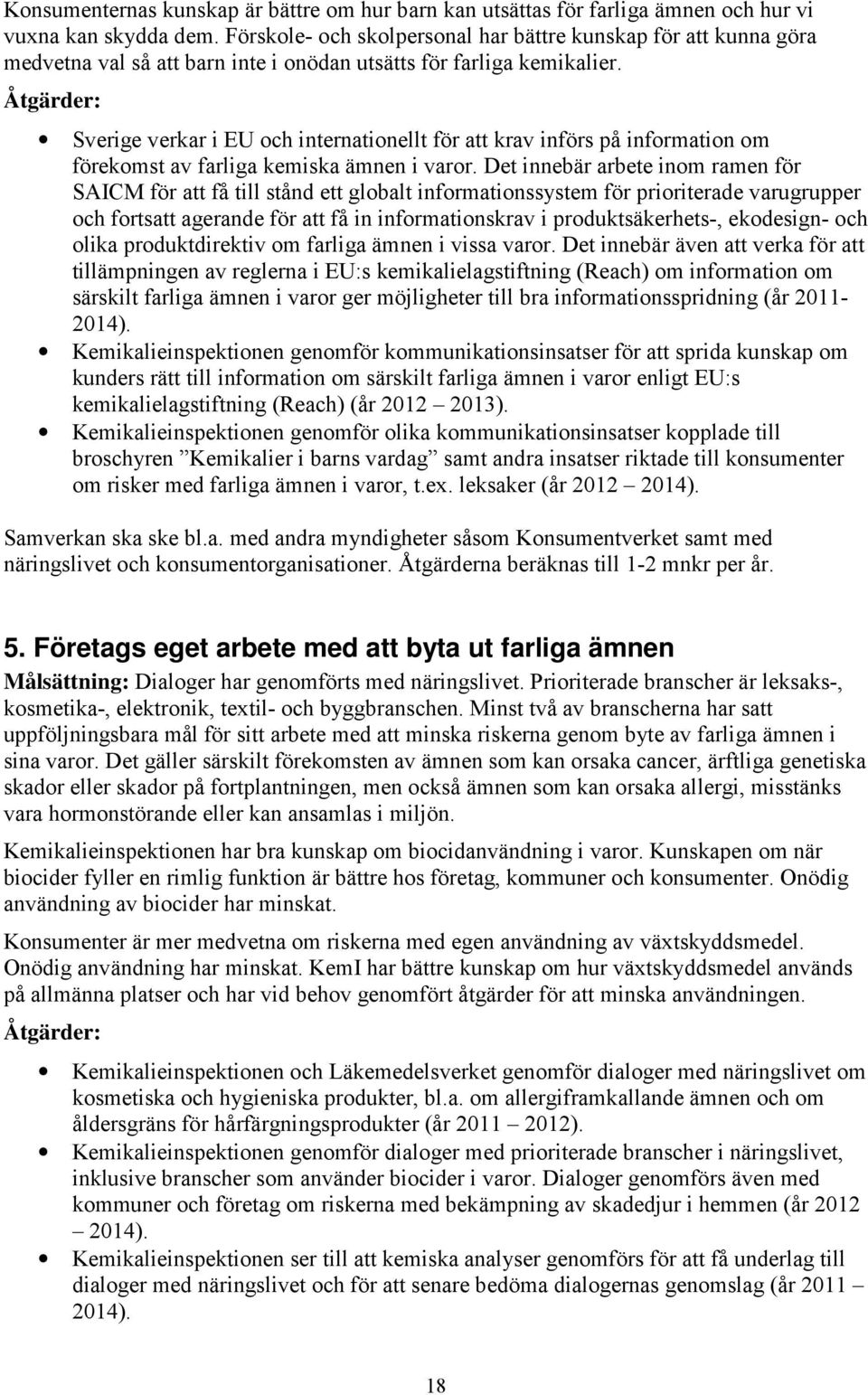 Åtgärder: Sverige verkar i EU och internationellt för att krav införs på information om förekomst av farliga kemiska ämnen i varor.
