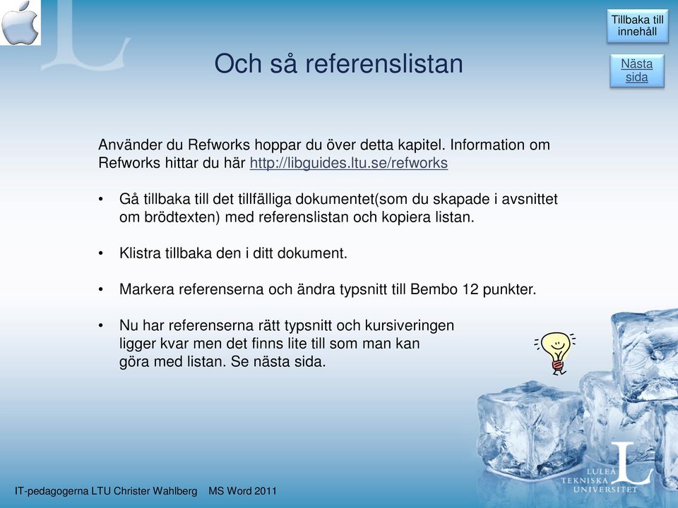 se/refworks Gå tillbaka till det tillfälliga dokumentet(som du skapade i avsnittet om brödtexten) med referenslistan och