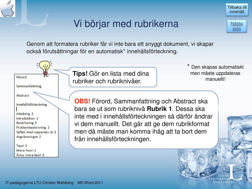 * Den skapas automatiskt men måste uppdateras manuellt! OBS!