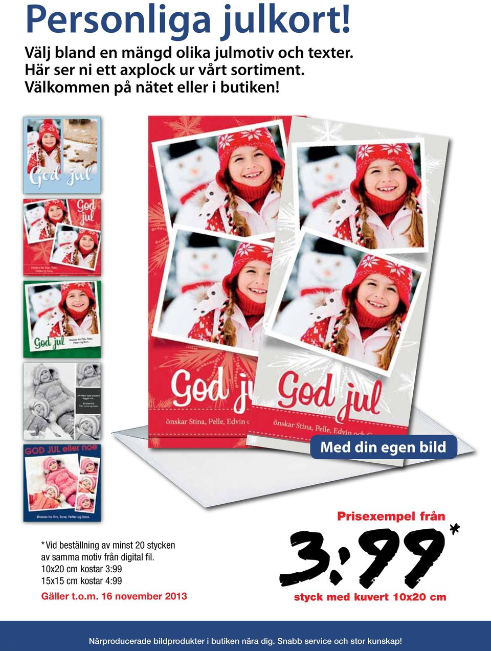 Med din egen bild * Vid beställning av minst 20 stycken av samma motiv från digital fil.