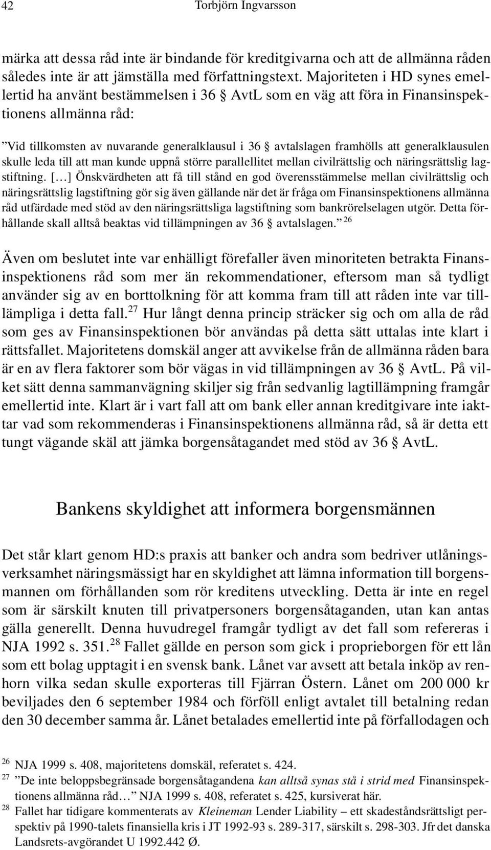 generalklausulen skulle leda till att man kunde uppnå större parallellitet mellan civilrättslig och näringsrättslig lagstiftning.
