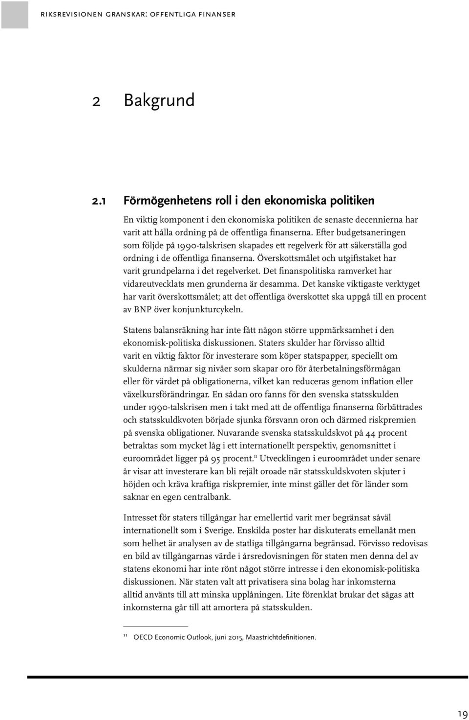 Efter budgetsaneringen som följde på 1990-talskrisen skapades ett regelverk för att säkerställa god ordning i de offentliga finanserna.