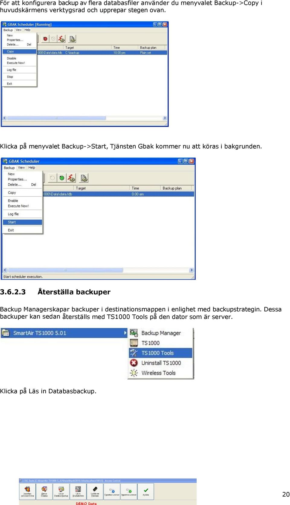 6.2.3 Återställa backuper Backup Managerskapar backuper i destinationsmappen i enlighet med backupstrategin.
